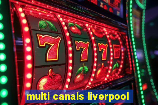 multi canais liverpool